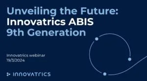 Innovatrics ABIS 9 webinar Innovatrics ABIS 9 webinar